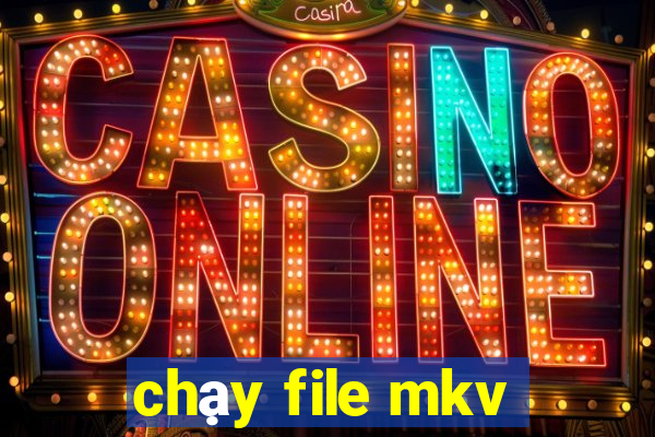 chạy file mkv