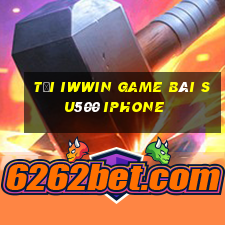 Tải Iwwin Game Bài Su500 Iphone