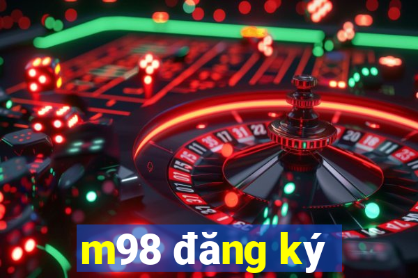 m98 đăng ký