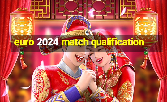 euro 2024 match qualification