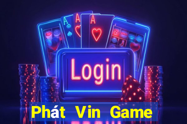 Phát Vin Game Bài Uy Tín Nhất 2022