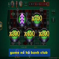 game nổ hũ banh club