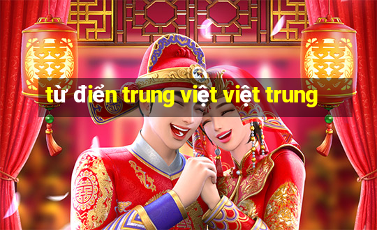 từ điển trung việt việt trung