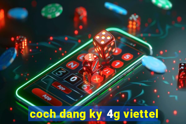 coch dang ky 4g viettel