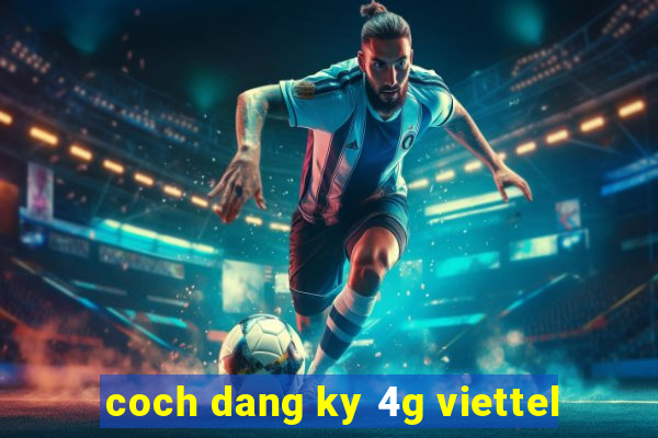 coch dang ky 4g viettel