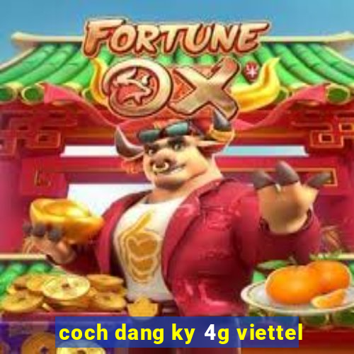 coch dang ky 4g viettel