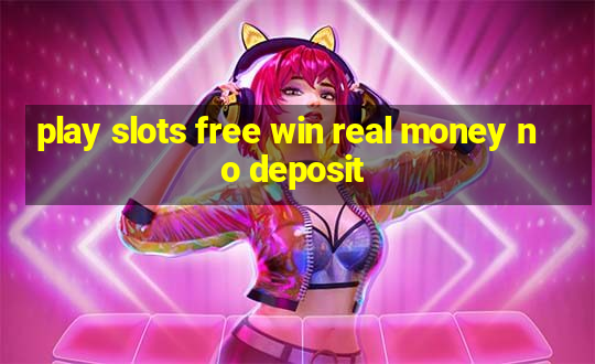 play slots free win real money no deposit