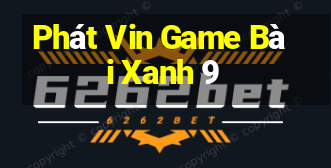 Phát Vin Game Bài Xanh 9