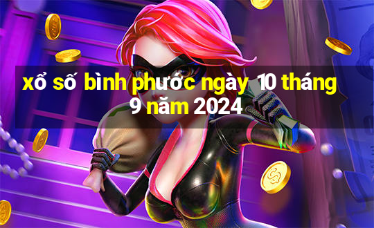 xổ số bình phước ngày 10 tháng 9 năm 2024