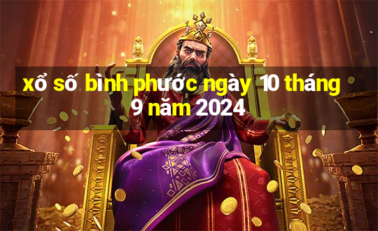 xổ số bình phước ngày 10 tháng 9 năm 2024