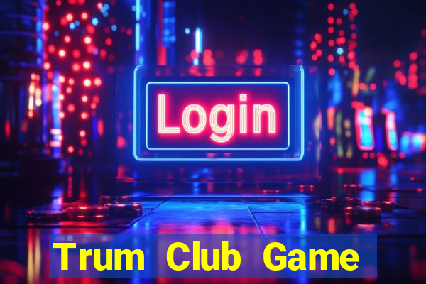 Trum Club Game Bài Ruby