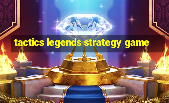 tactics legends strategy game