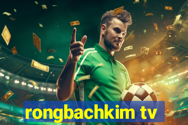 rongbachkim tv