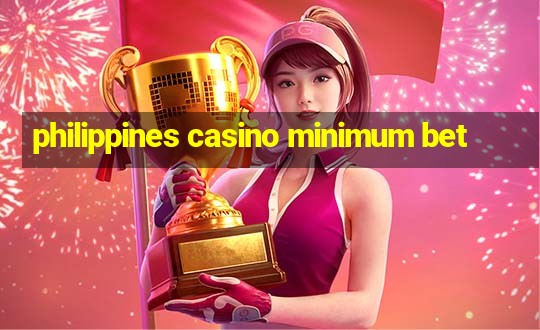 philippines casino minimum bet