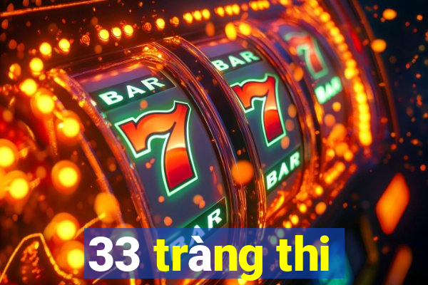 33 tràng thi