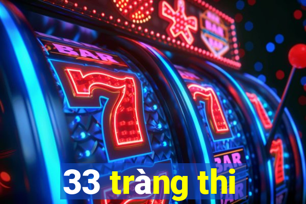 33 tràng thi