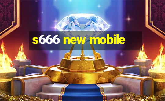 s666 new mobile