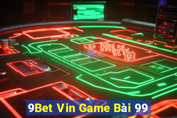 9Bet Vin Game Bài 99