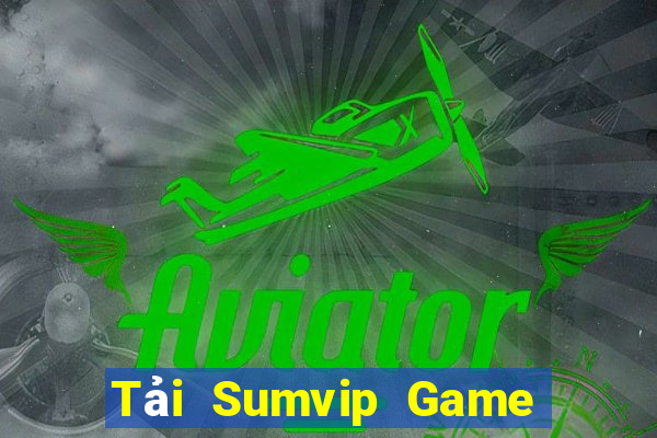 Tải Sumvip Game Bài Tài Xỉu