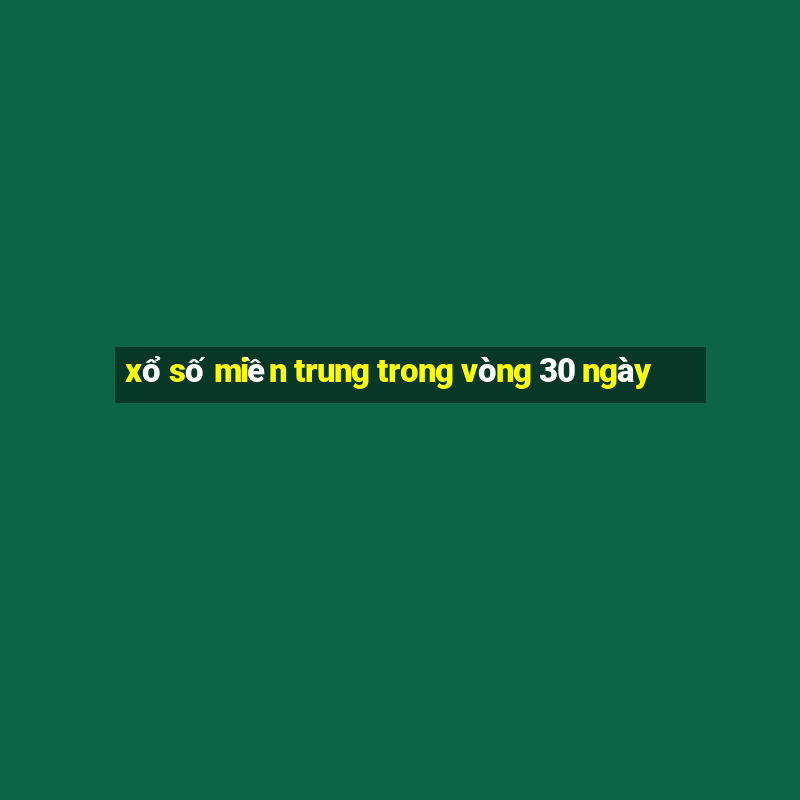 xổ số miền trung trong vòng 30 ngày