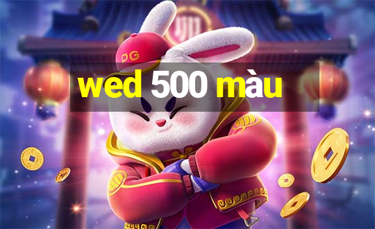 wed 500 màu