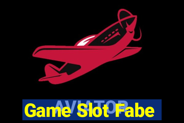 Game Slot Fabe