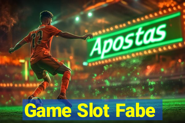 Game Slot Fabe