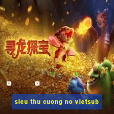 sieu thu cuong no vietsub