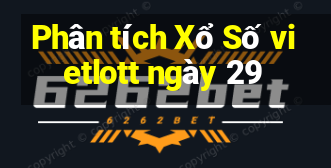 Phân tích Xổ Số vietlott ngày 29