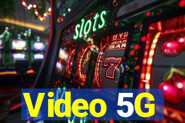 Video 5G