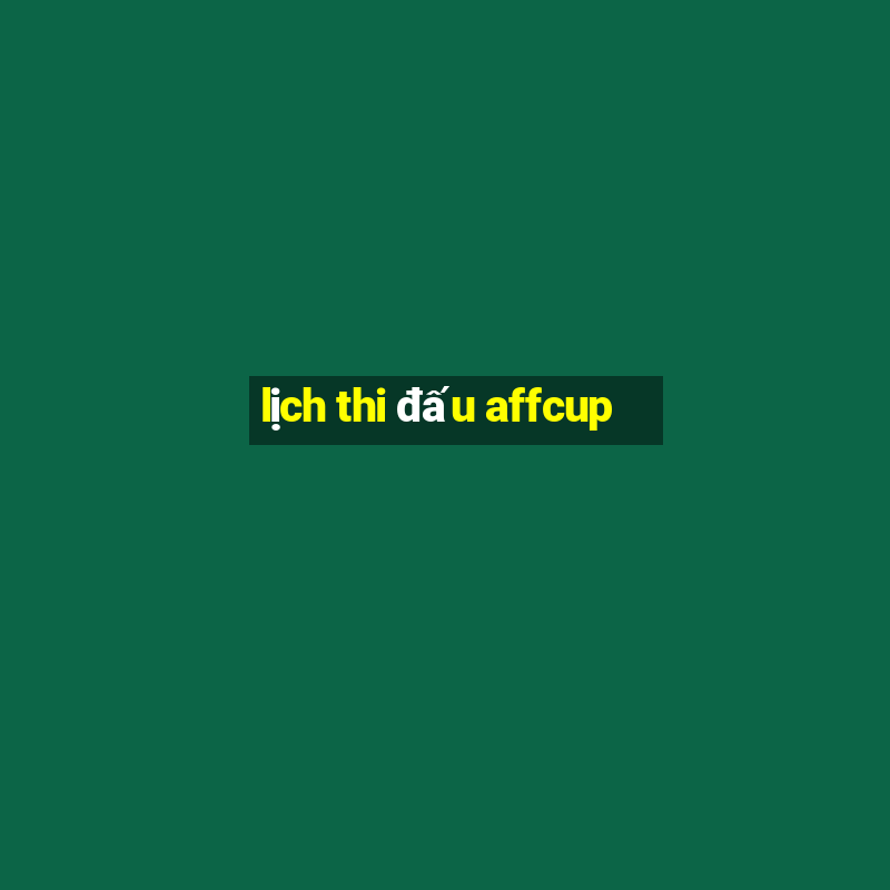 lịch thi đấu affcup