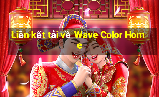 Liên kết tải về Wave Color Home