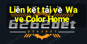 Liên kết tải về Wave Color Home