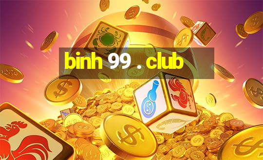 binh 99 . club