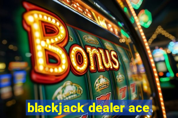 blackjack dealer ace