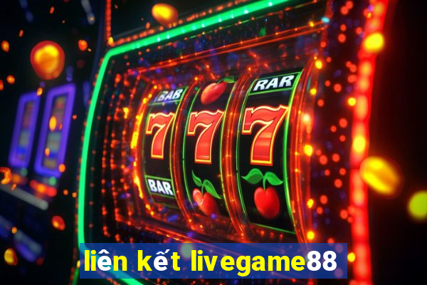 liên kết livegame88