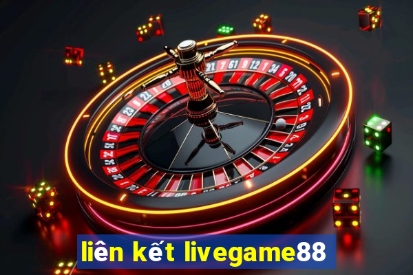 liên kết livegame88