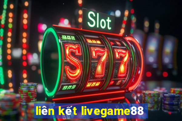 liên kết livegame88