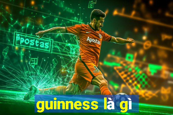 guinness là gì