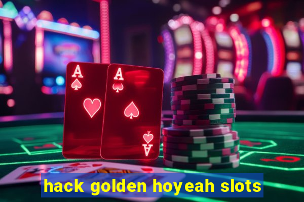 hack golden hoyeah slots