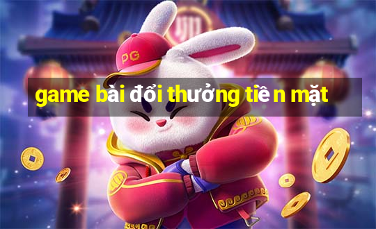 game bai doi thuong tien mat