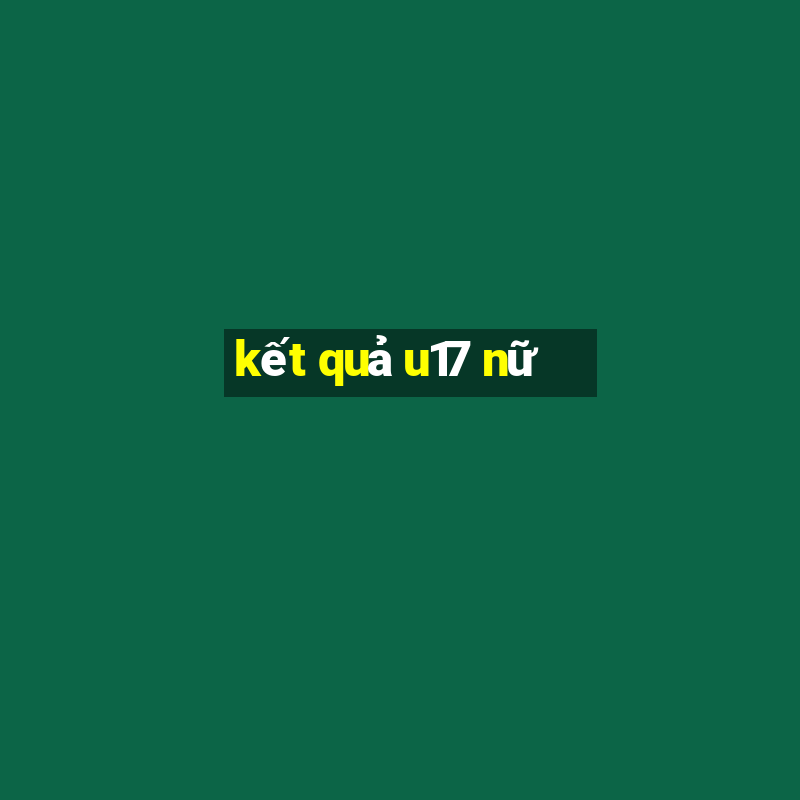 kết quả u17 nữ