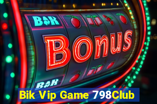 Bik Vip Game 798Club