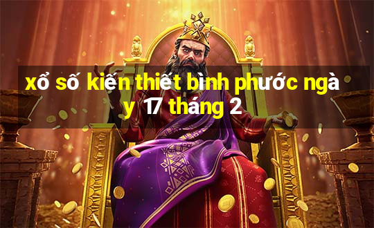 xổ số kiến thiết bình phước ngày 17 tháng 2