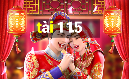 tài 1 1.5