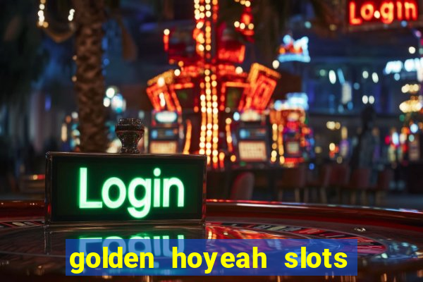 golden hoyeah slots mod apk