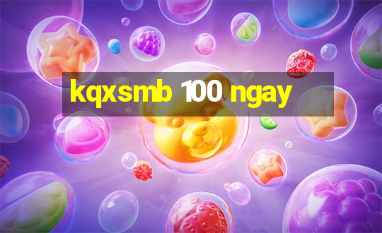 kqxsmb 100 ngay