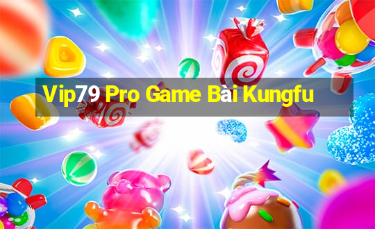 Vip79 Pro Game Bài Kungfu