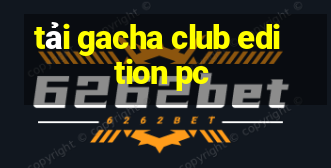 tải gacha club edition pc