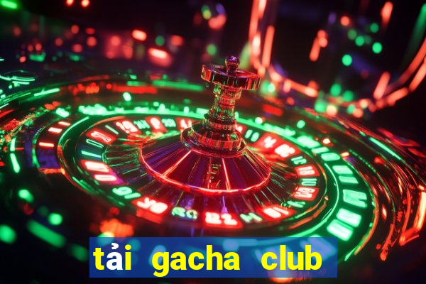 tải gacha club edition pc